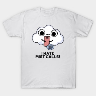 I Hate Mist Calls Funny Cloud Pun T-Shirt